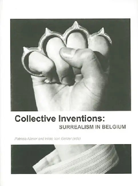 Collective Inventions: Surrealism in Belgium by Patricia Allmer, Hilde Van Gelder