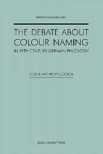 The Debate about Colour Naming in 19th-Century German Philology by Barbara Saunders, Ida-Theresia Marth