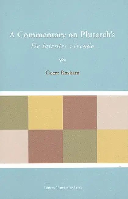 A Commentary on Plutarch's de Latenter Vivendo by Geert Roskam