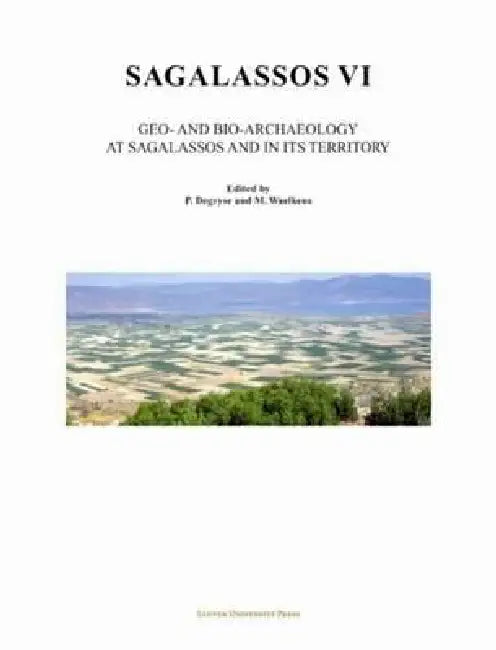 Sagalassos VI: Geo- And Bio-Archaeology in the Territory of Sagalassos by Patrick Degryse, Marc Waelkens
