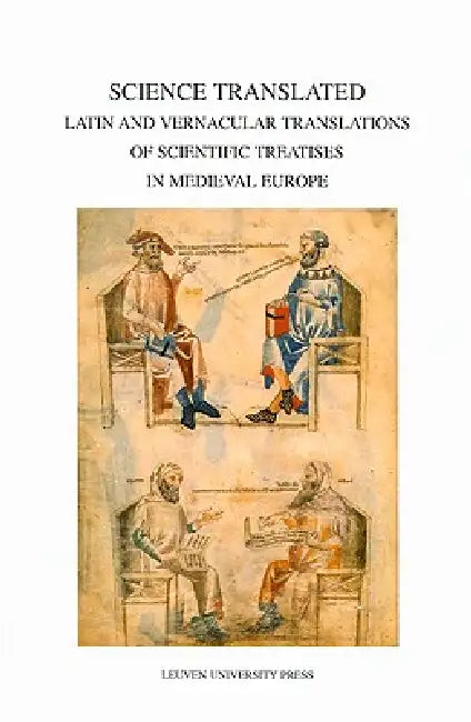 Science Translated: Latin and Vernacular Translations of Scientific Treatises in Medieval Europe by Michéle Goyens, Pieter De Leemans, An Smets
