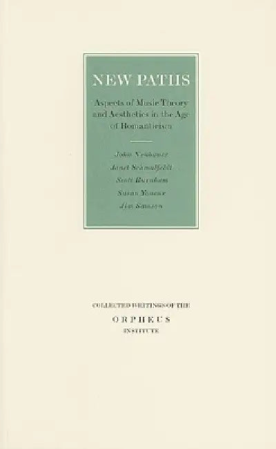 New Paths: Aspects of Music Theory and Aesthetics in the Age of Romanticism by Darla Crispin