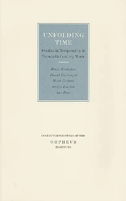 Unfolding Time: Studies in Temporality in Twentieth Century Music by Darla Crispin