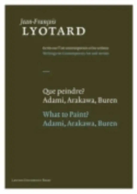 Que Peindre?/What To Paint?: Adami, Arakawa, Buren by Jean-François Lyotard, Herman Parret, Gérald Sfez