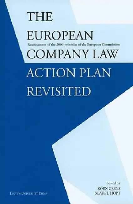 The European Company Law Action Plan Revisited: Reassessment of the 2003 Priorities of the European Commission by Koen Geens, Klaus J. Hopt