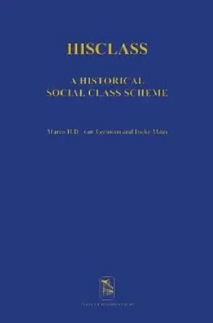 Hisclass: A Historical International Social Class Scheme by Marco H. D. Van Leeuwen, Ineke Maas