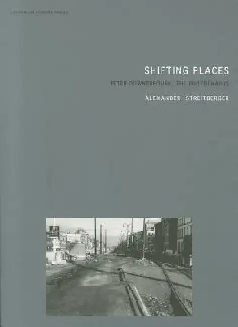 Shifting Places: Peter Downsbrough, the Photographs by Alexander Streitberger