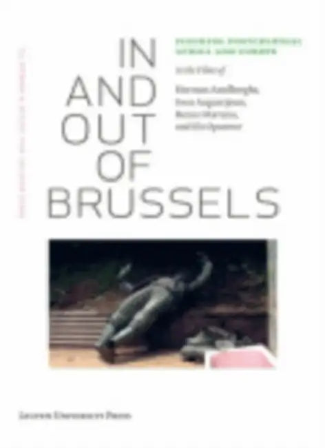 In and Out of Brussels: Figuring Postcolonial Africa and Europe in the Films of Herman Asselberghs, Sven Augustijnen, Renzo Martens, and Els Opsomer [ by Hilde Van Gelder, T. J. Demos