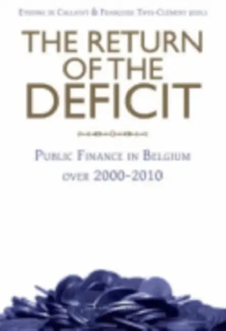 The Return of the Deficit: Public Finance in Belgium Over 2000-2010 by Etienne de Callatay, Francoise Thys-Clément, Herman Van Rompuy