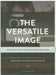 The Versatile Image: Photography, Digital Technologies and the Internet by Alexandra Moschovi, Carol McKay, Arabella Plouviez