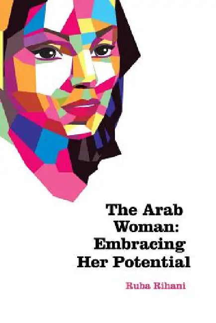 The Arab Woman: Embracing her potential by Ruba Rihani