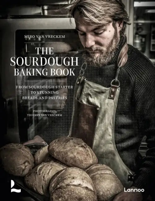 The Sourdough Baking Book: From Sourdough Starter to Stunning Breads and Pastries by Miro Van Vreckem