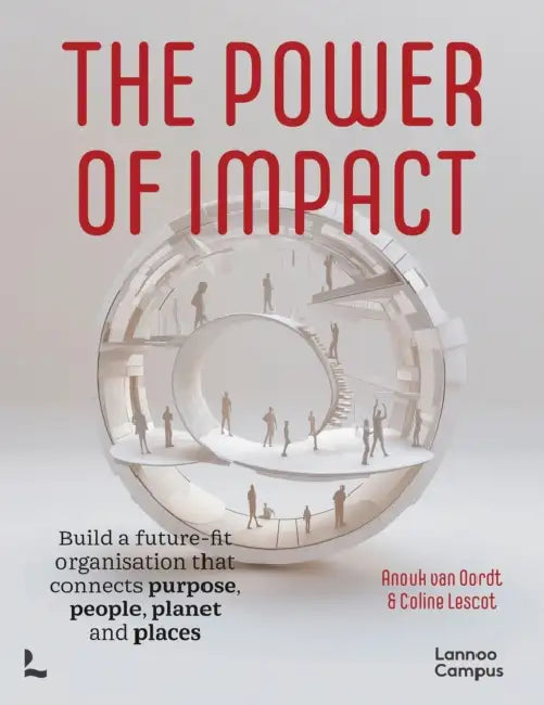 The Power of Impact: How to Build a Future-Fit Organisation That Connects Purpose, People, Planet and Places by Anouk Oordt, Coline Lescot