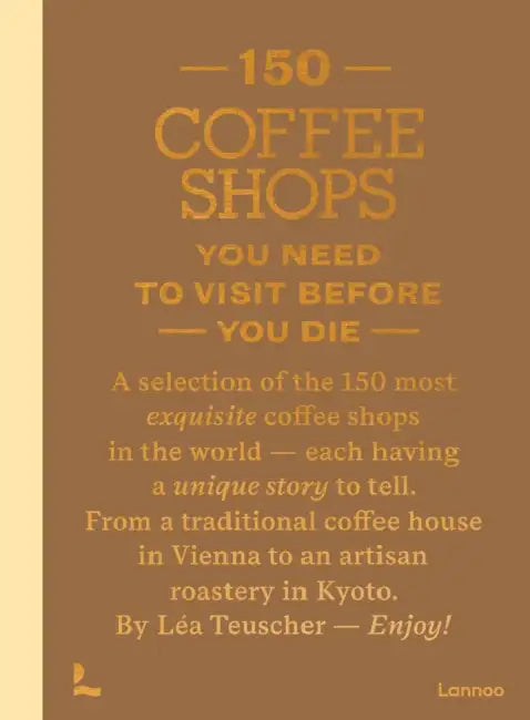 150 Coffee Shops You Need to Visit Before You Die by Léa Teuscher