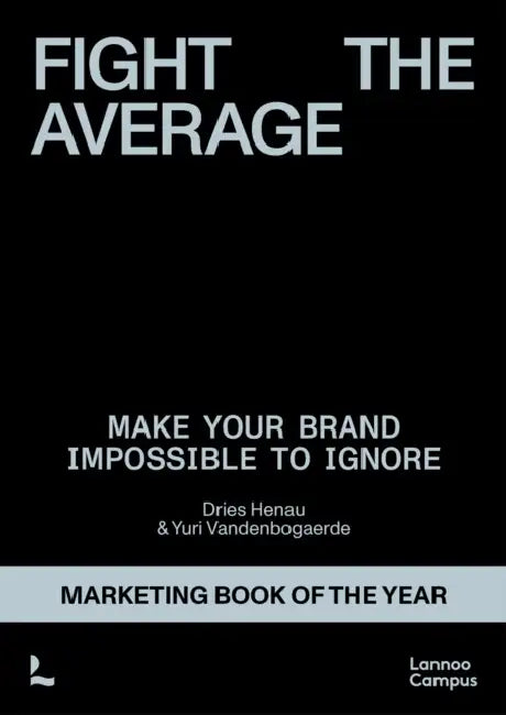 Fight the Average: How Do You Build a Brand That Truly Stands Out? by Dries Henau, Yuri Vandenbogaerde