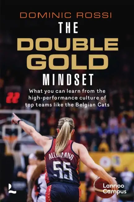 The Double Gold Mindset: What You Can Learn from the High-Performance Culture of Top Teams Like the Belgian Cats by Dominic Rossi