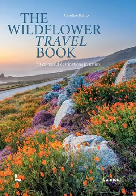 The Wildflower Travel Book: 50 Colourful Destinations in Nature by Caroline Kamp