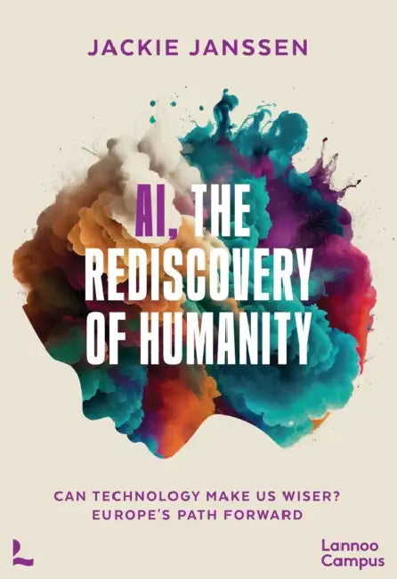 Ai, the Rediscovery of Humanity: Can Technology Make Us Wiser? Europe's Path Forward by Jackie Janssen