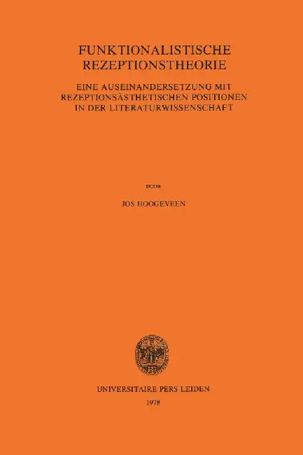Funktionalistische Rezeptionstheorie: Eine Auseinandersetzung Mit Rezeptionsästhetischen Positionen in Der Literaturwissenschaft by Jos Hoogeveen