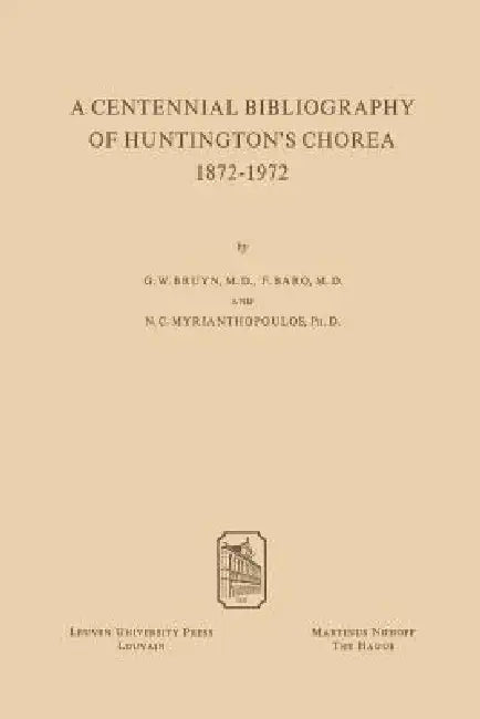 A Centennial Bibliography of Huntingtons' Chorea 1872-1972 by G. W. Bruyn