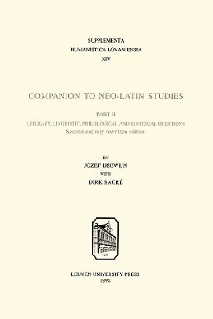 Companion to Neo-Latin Studies: Literary, Linguistic, Philological and Editorial Questions by Jozef Ijsewijn, Dirk Sacré