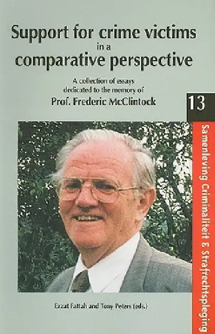 Support for Crime Victims in a Comparative Perspective: A Collection of Essays Dedicated to the Memory of Prof. Frederic McClintock by E. Fattah, T. Peters