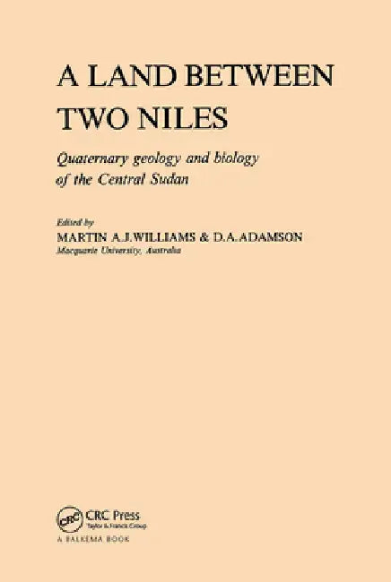 A Land Between Two Niles: Quaternary Geology and Biology of the Central Sudan by Martin A. J. Williams