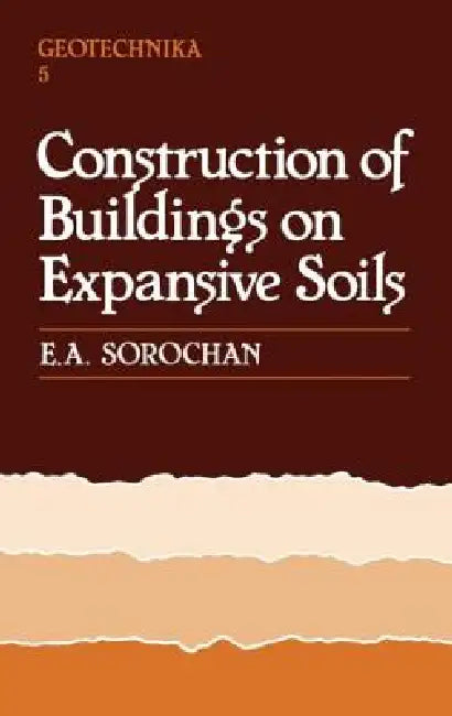 Construction of Buildings on Expansive Soils by E. A. Sorochan