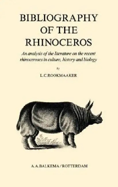 Bibliography of the Rhinoceros by L. C. Rookmaaker