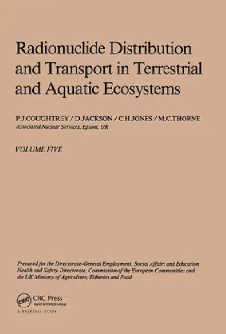 Radionuclide Distribution and Transport in Terrestrial and Aquatic Ecosystems A Critical Review of Data (Prepared for the Commission of the by P. J. Coughtrey