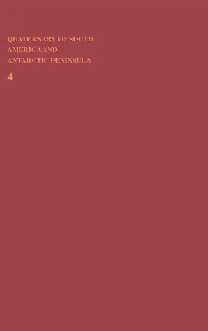 Quaternary of South America and Antarctic Peninsula by Rabassa Jorge