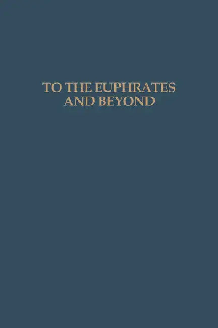 To the Euphrates and Beyond: Archaeological Studies in Honour of Maurits N van Loon by Haex O.M.C.