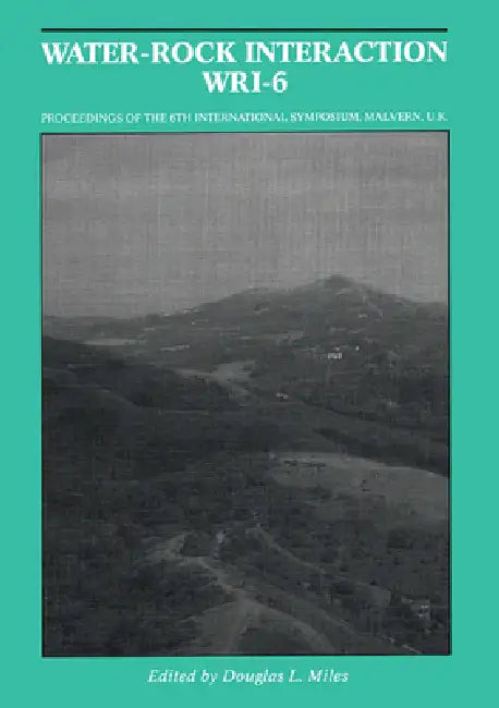 Water-Rock Interaction (Wri-6): Proceedings Of The 6Th International Symposium (Wri-6), Malvern, Uk, 3-6 August 1989 by Douglas L. Miles