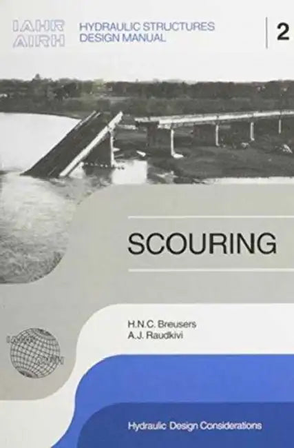 Scouring: Hydraulic Structures Design Manual Series by H.N.C. Breusers