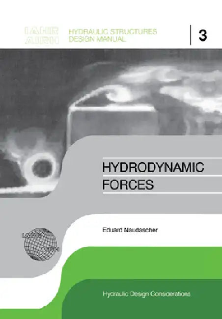 Hydrodynamic Forces: Iahr Hydraulic Structures Design Manuals 3 by Eduard Naudascher