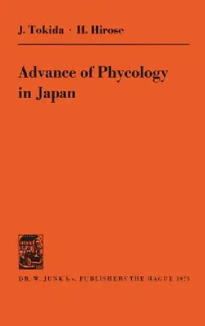 Advance of Phycology in Japan by J. Tokida, H. Hirose