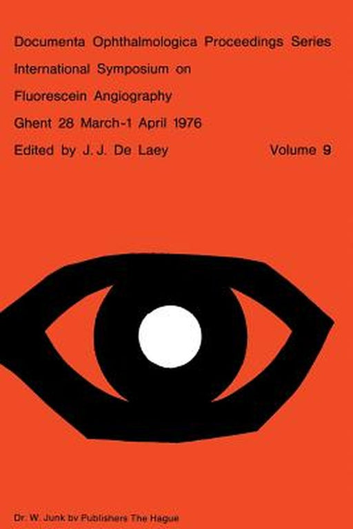 International Symposium on Fluorescein Angiography Ghent 28 March-1 April 1976 by J. J. De Laey