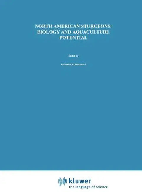 North American Sturgeons: Biology and Aquaculture Potential by F. P. Binkowski, S. I. Doroshov