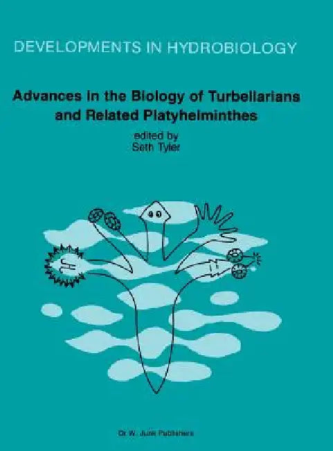 Advances in the Biology of Turbellarians and Related Platyhelminthes: Proceedings of the Fourth International Symposium on the Turbellaria Held at Fre by Seth Tyler