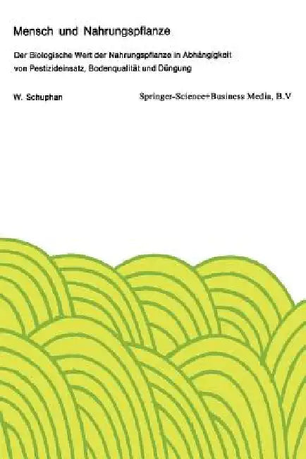 Mensch Und Nahrungspflanze: Der Biologische Wert Der Nahrungspflanze in Abhängigkeit Von Pestizideinsatz, Bodenqualität Und Düngung by W. Schuphan