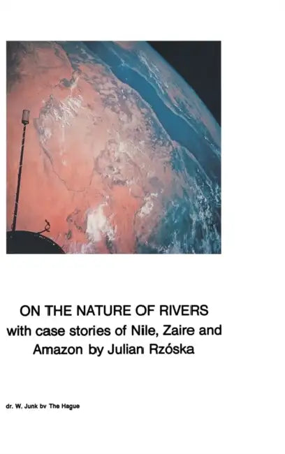 On the Nature of Rivers: With Case Stories of Nile, Zaire and Amazon by J. Rzóska