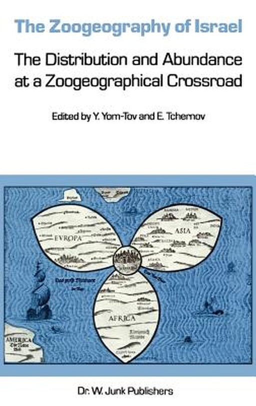 The Zoogeography of Israel: The Distribution and Abundance at a Zoogeographical Crossroad by Yoram Yom-Tov