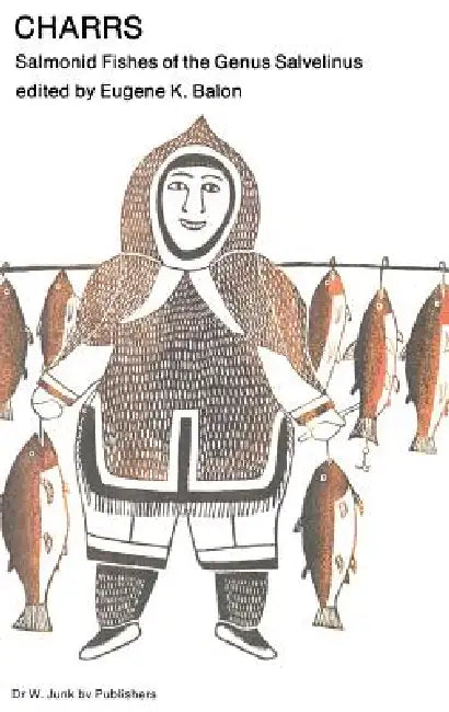 Charrs: Salmonid Fishes of the Genus Salvelinus by E. K. Balon