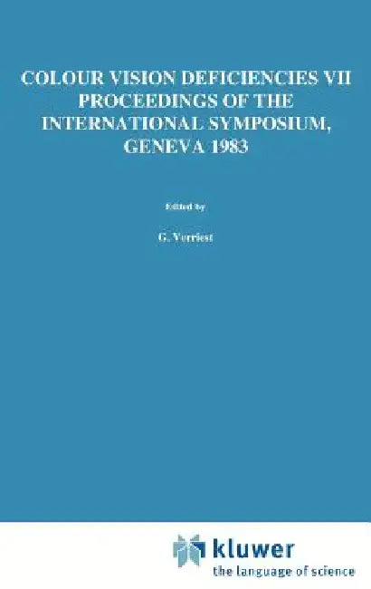 Colour Vision Deficiencies VII: Proceedings of the Seventh Symposium of the International Research Group on Colour Vision Deficiencies Held at Centre by G. Verriest