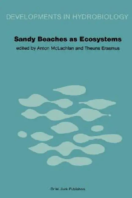 Sandy Beaches as Ecosystems: Based on the Proceedings of the First International Symposium on Sandy Beaches, Held in Port Elizabeth, South Africa, 17- by A. McLachlan, T. Erasmus