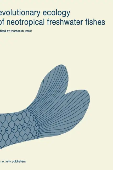 Evolutionary Ecology of Neotropical Freshwater Fishes by T. M. Zaret