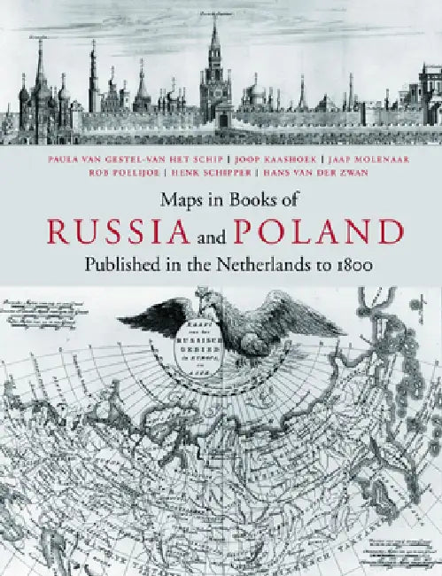Maps in Books on Russia and Poland Published in the Netherlands to 1800 by Paula Van Gestel-Van Het Schip, Joop Kaashoek, Jaap Molenaar