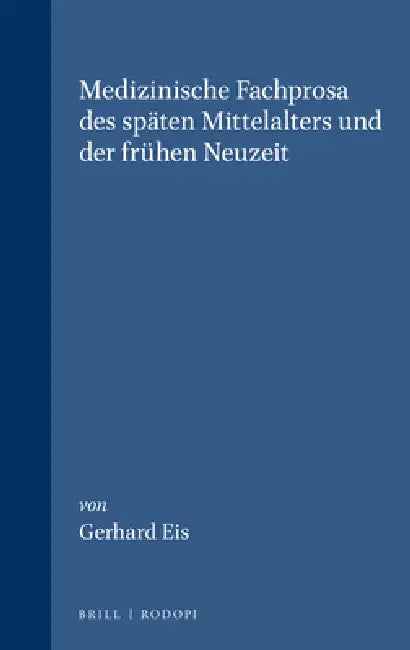 Medizinische Fachprosa Des Späten Mittelalters Und Der Frühen Neuzeit by Gerhard Eis