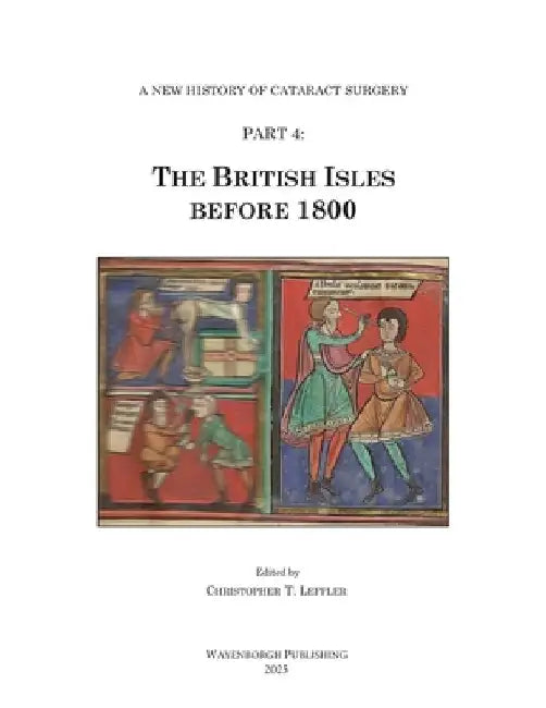 The History of Cataract Surgery: The British Isles before 1800 by Christopher T. Leffler
