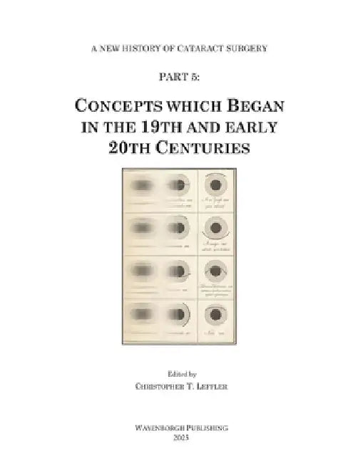 History of Cataract Surgery: Concepts which Began in the 19th and early 20th Centuries by Christopher T. Leffler